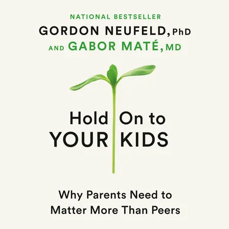 Cover of Hold On to Your Kids by Gordon Neufeld & Gabor Maté