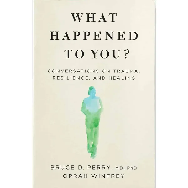 Cover of What Happened to You? by Oprah Winfrey & Bruce D. Perry